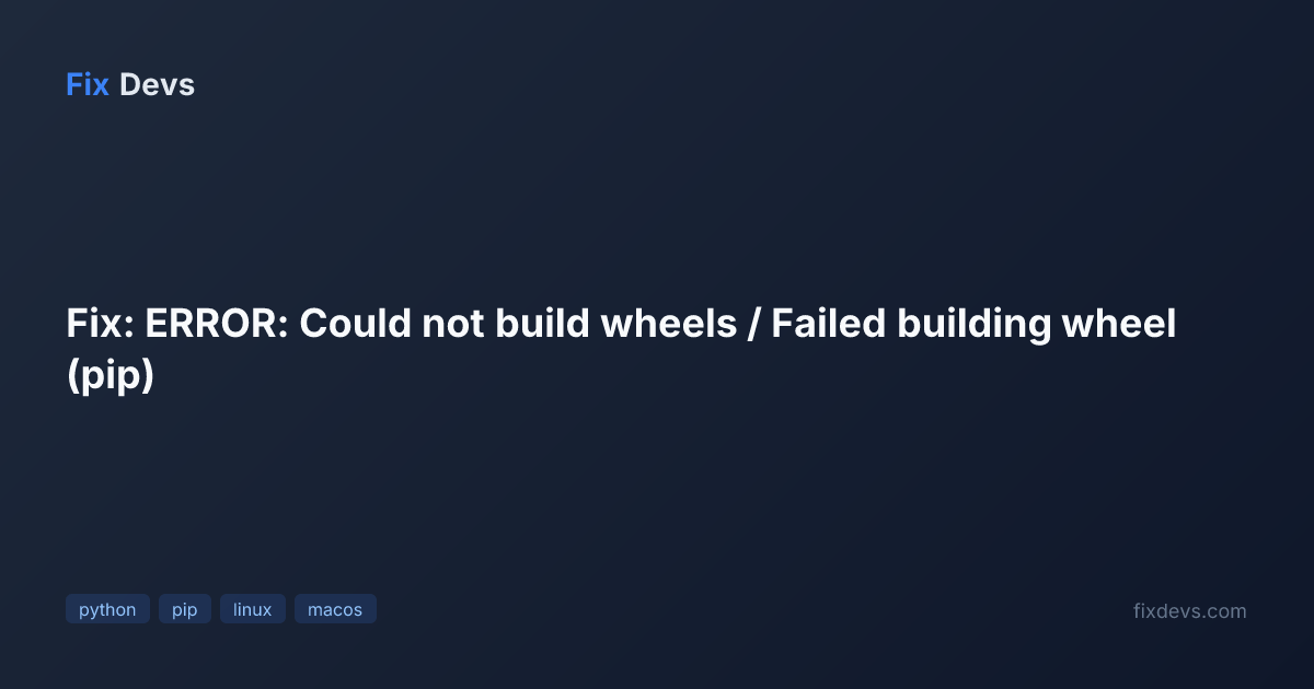 Fix: ERROR: Could not build wheels / Failed building wheel (pip) - FixDevs