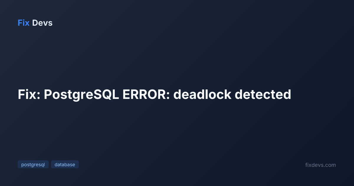 Fix: PostgreSQL ERROR: deadlock detected - FixDevs