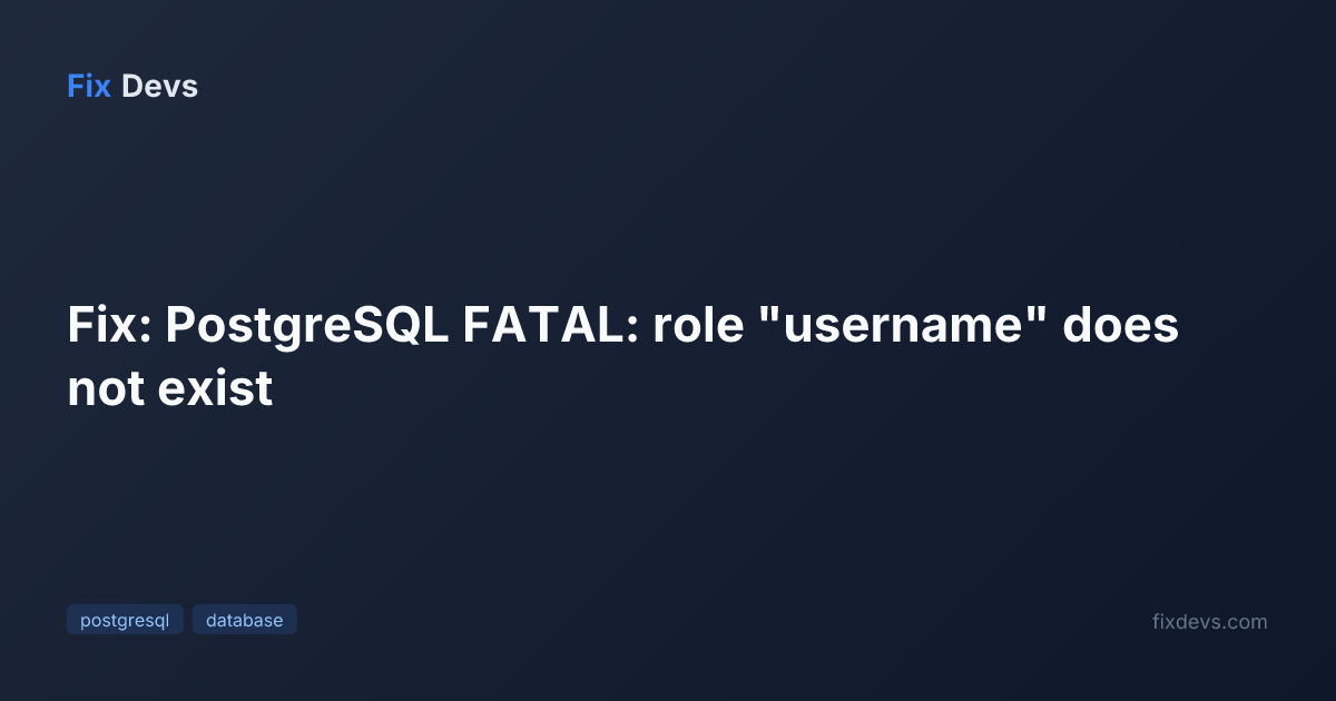 Fix: PostgreSQL FATAL: role "username" does not exist - FixDevs