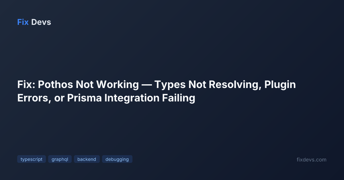 Fix: Pothos Not Working — Types Not Resolving, Plugin Errors, or Prisma ...