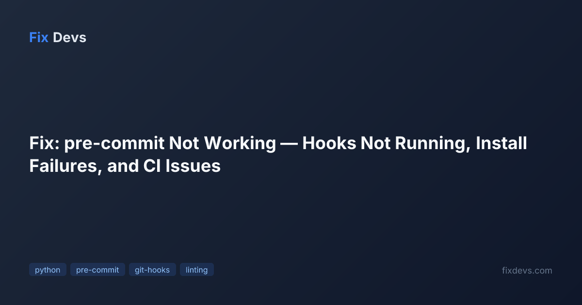 Fix: pre-commit Not Working — Hooks Not Running, Install Failures, and ...