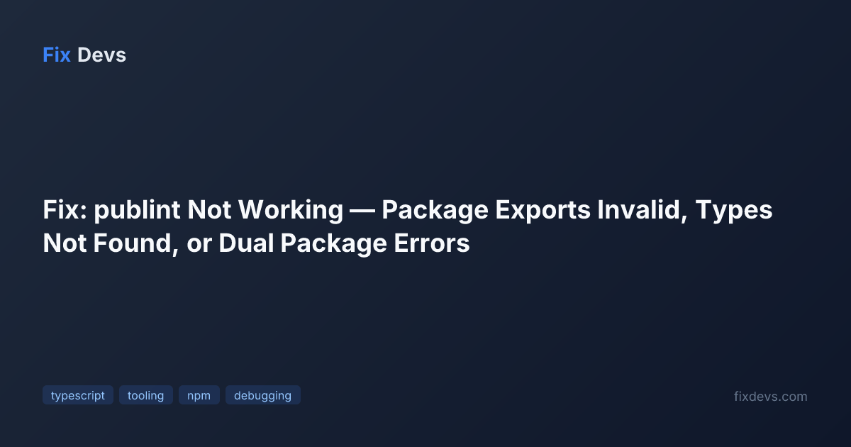 Fix: publint Not Working — Package Exports Invalid, Types Not Found, or ...