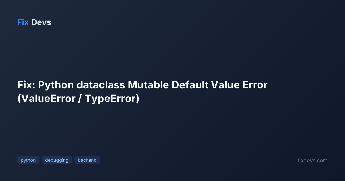 Fix: Python dataclass Mutable Default Value Error (ValueError ...