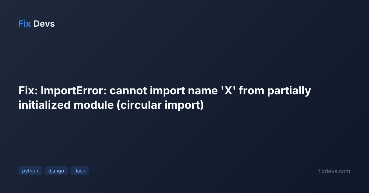 Fix: ImportError: cannot import name 'X' from partially initialized ...