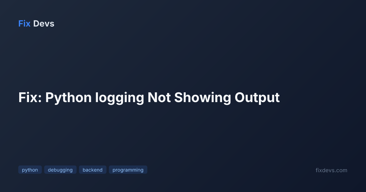 Fix: Python logging Not Showing Output - FixDevs