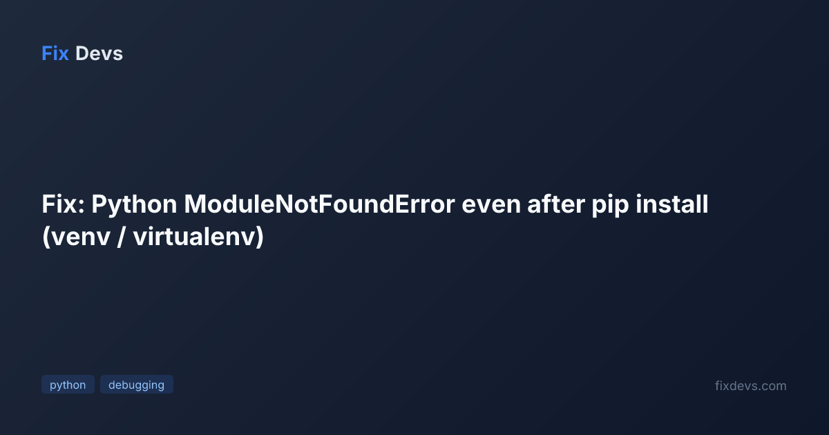 Fix: Python ModuleNotFoundError even after pip install (venv ...