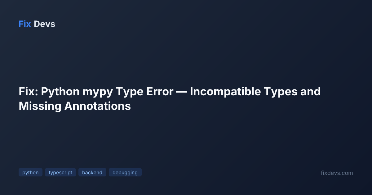 Fix: Python mypy Type Error — Incompatible Types and Missing ...