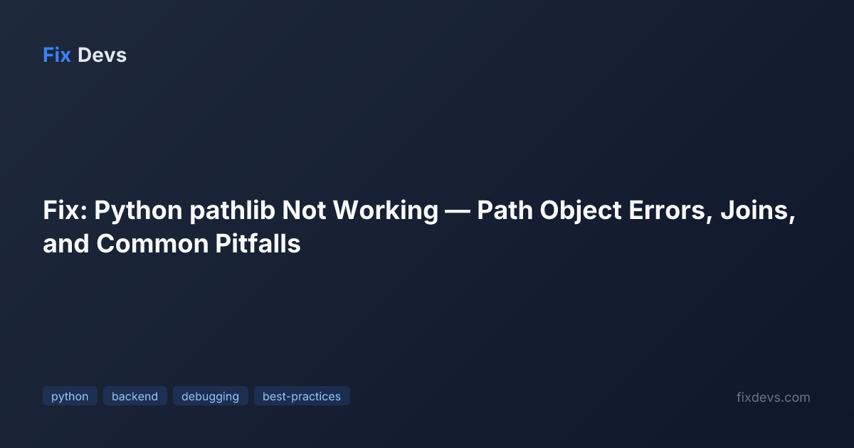 Fix: Python pathlib Not Working — Path Object Errors, Joins, and Common ...