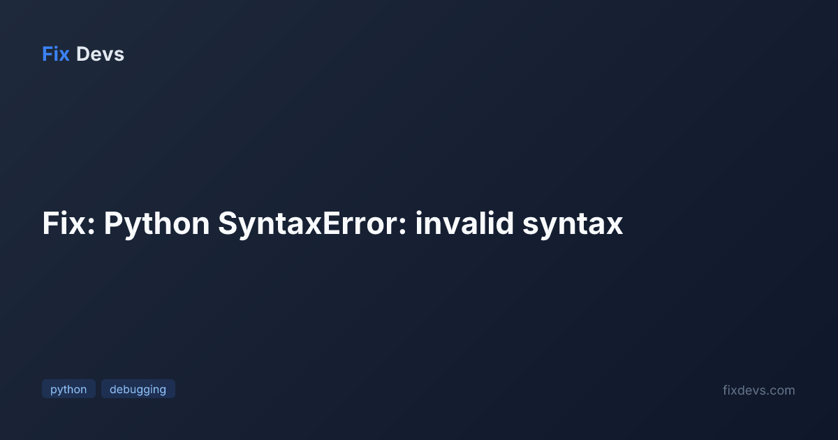 Fix: Python SyntaxError: invalid syntax - FixDevs