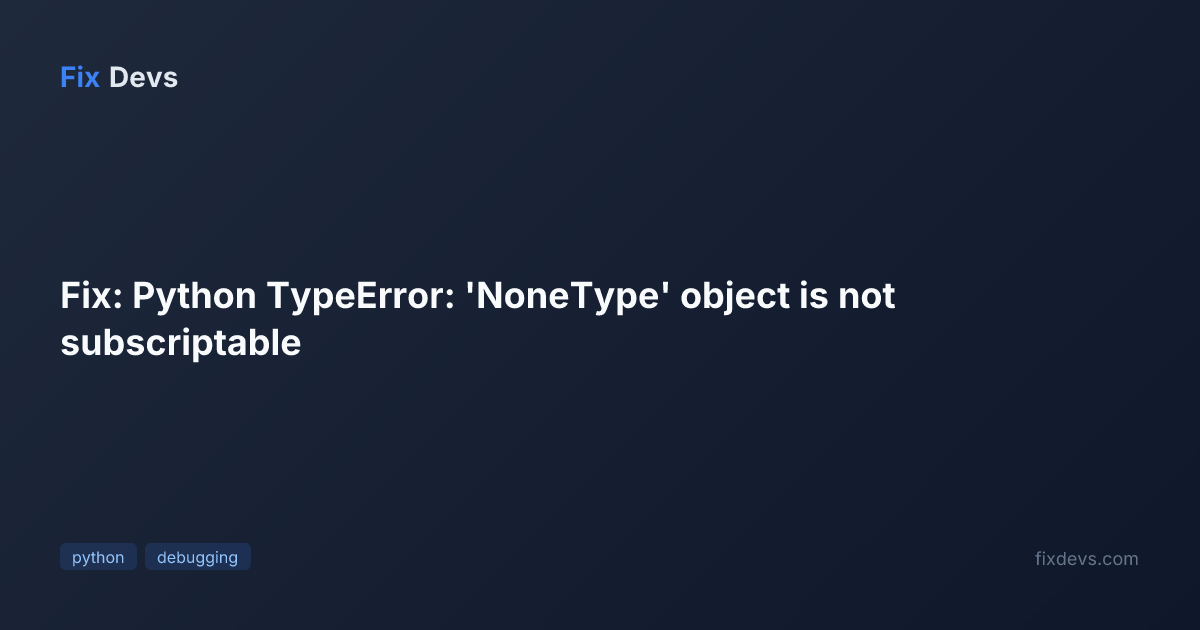Fix: Python TypeError: 'NoneType' object is not subscriptable - FixDevs