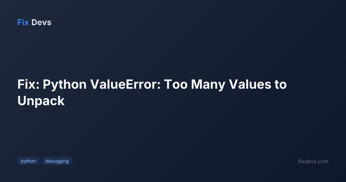 Fix: Python ValueError: Too Many Values to Unpack - FixDevs