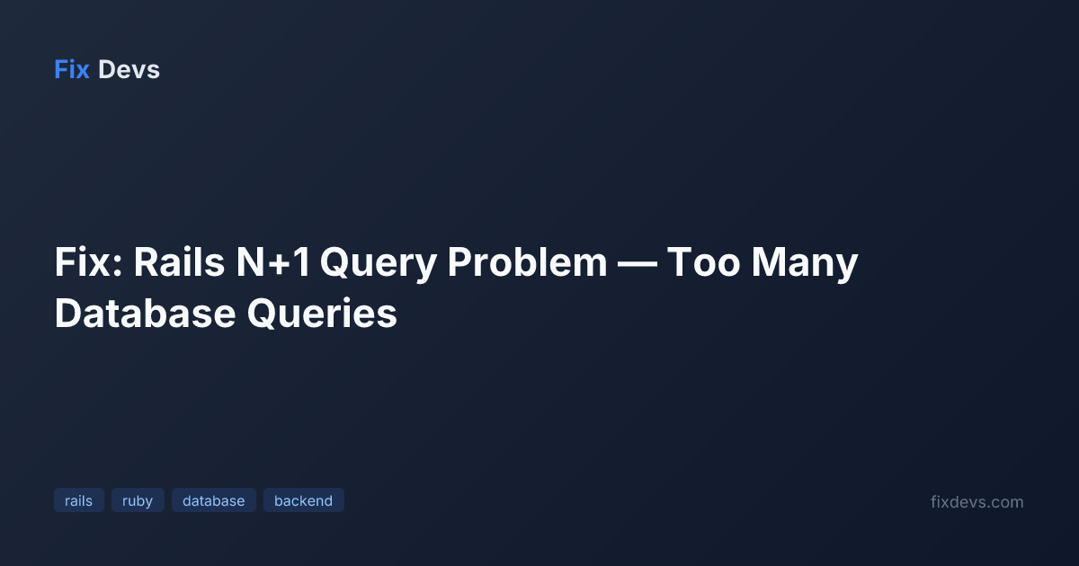 Queries Problems Fix: Rails N+1 Query Problem — Too Many Database Queries - FixDevs