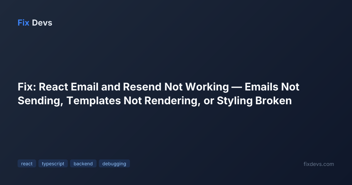 Fix: React Email and Resend Not Working — Emails Not Sending, Templates ...