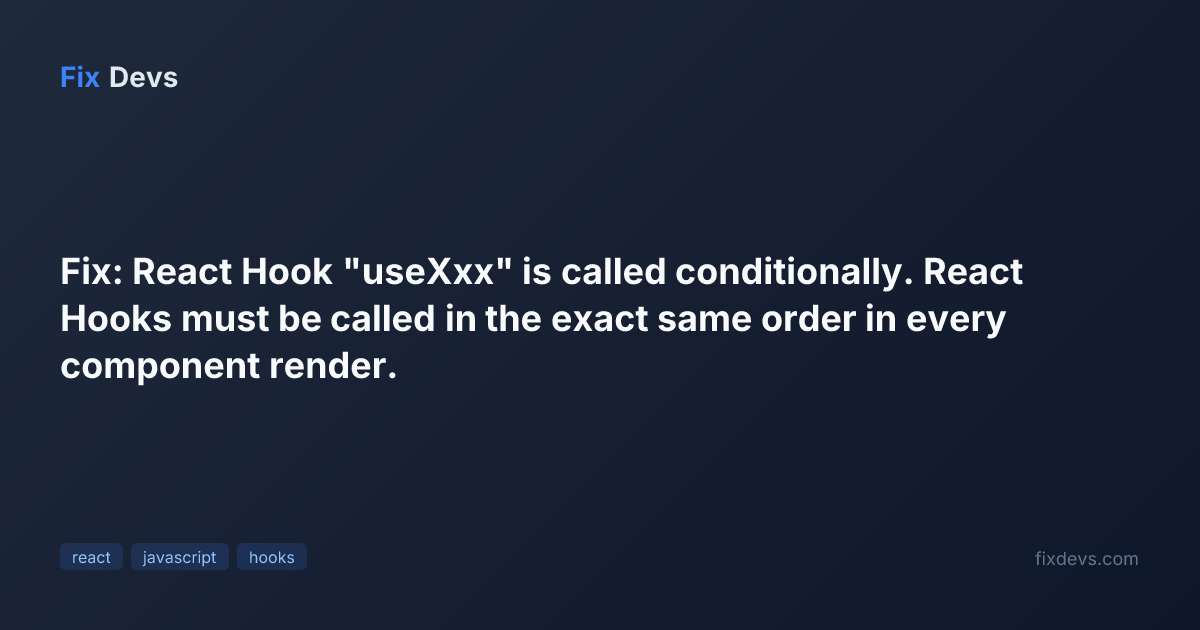 Fix: React Hook "useXxx" is called conditionally. React Hooks must be ...