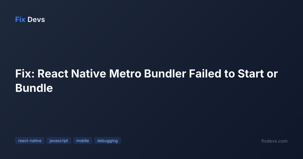 Fix: React Native Metro Bundler Failed to Start or Bundle - FixDevs
