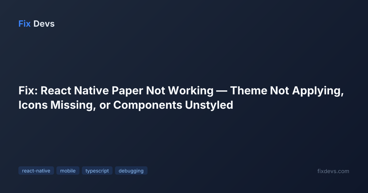Fix: React Native Paper Not Working — Theme Not Applying, Icons Missing ...