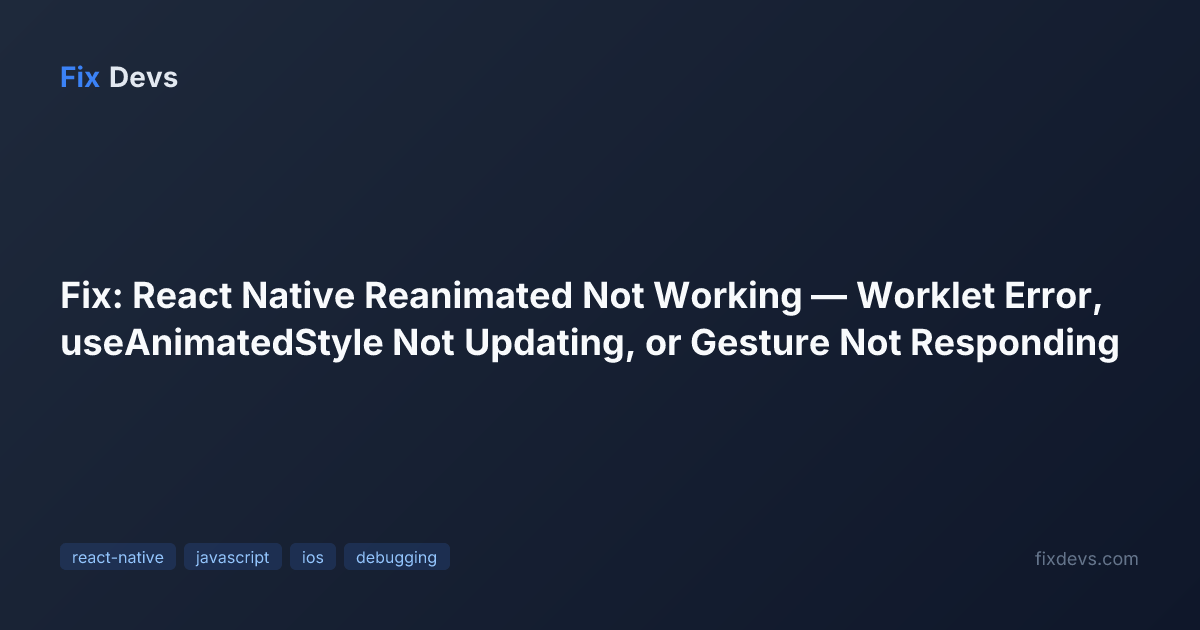 Fix: React Native Reanimated Not Working — Worklet Error ...