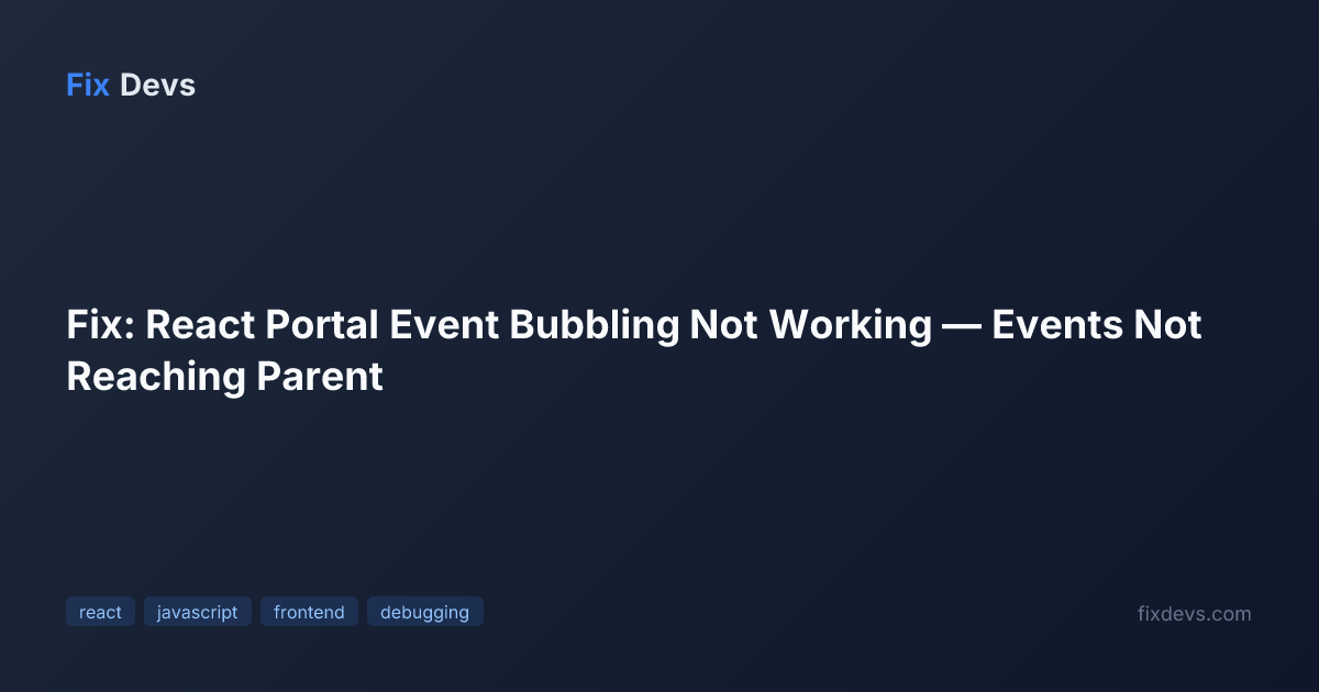 Fix: React Portal Event Bubbling Not Working — Events Not Reaching ...