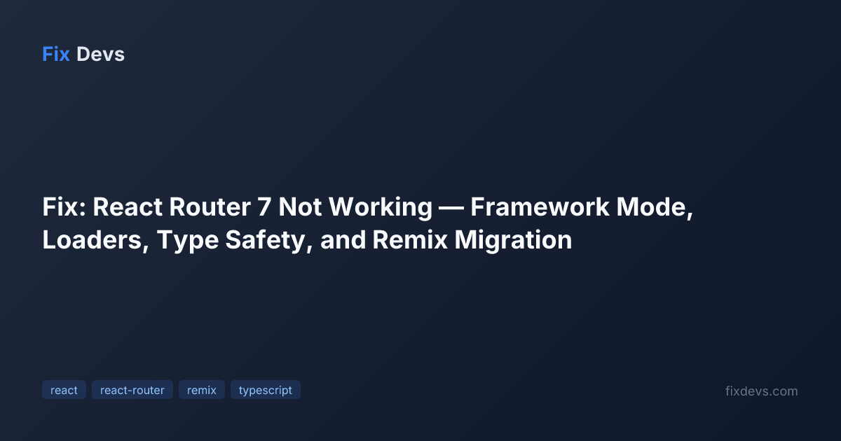 Fix: React Router 7 Not Working — Framework Mode, Loaders, Type Safety ...