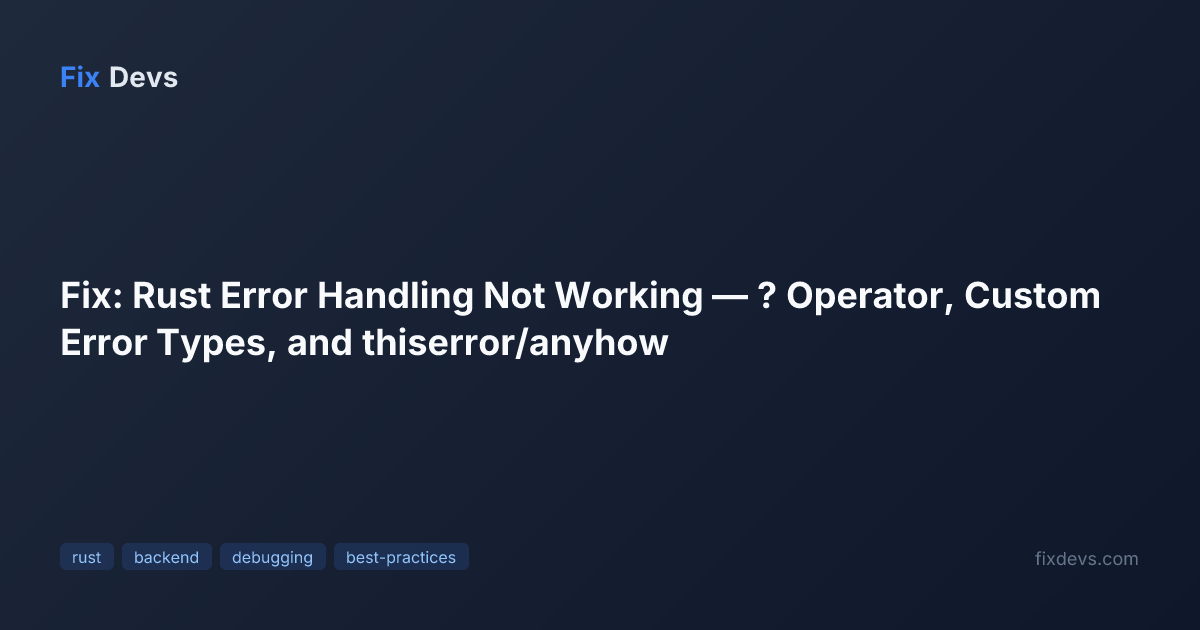 Fix: Rust Error Handling Not Working — ? Operator, Custom Error Types ...