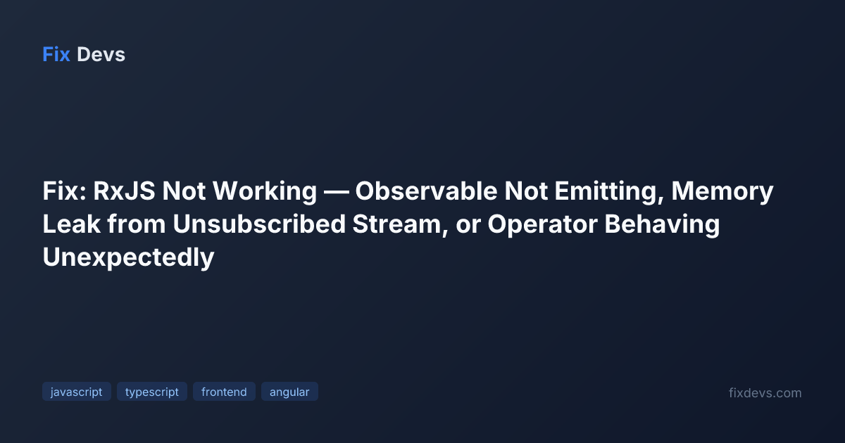 Fix: RxJS Not Working — Observable Not Emitting, Memory Leak from ...