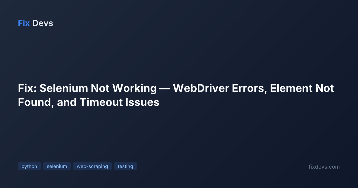 Fix: Selenium Not Working — WebDriver Errors, Element Not Found, and ...