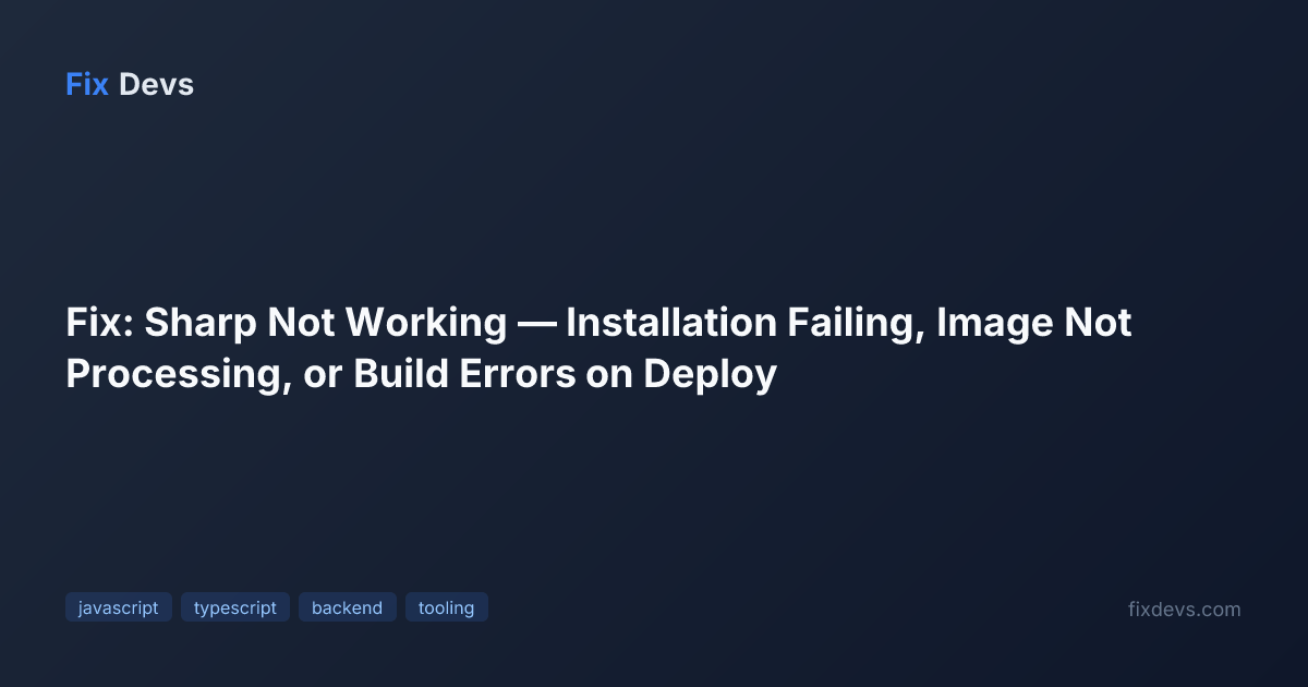 Fix: Sharp Not Working — Installation Failing, Image Not Processing, or ...