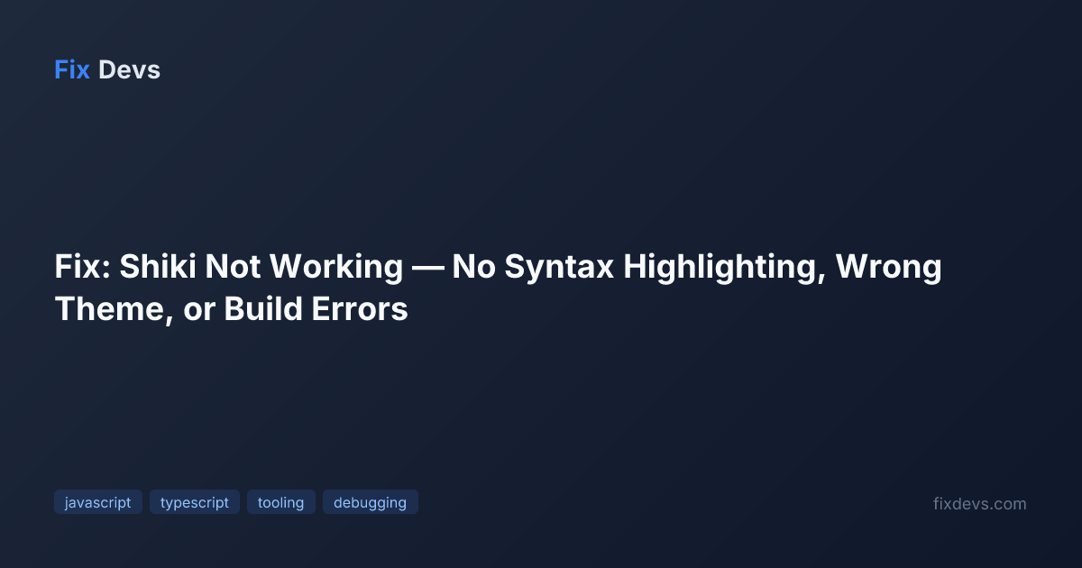 Fix: Shiki Not Working — No Syntax Highlighting, Wrong Theme, or Build ...