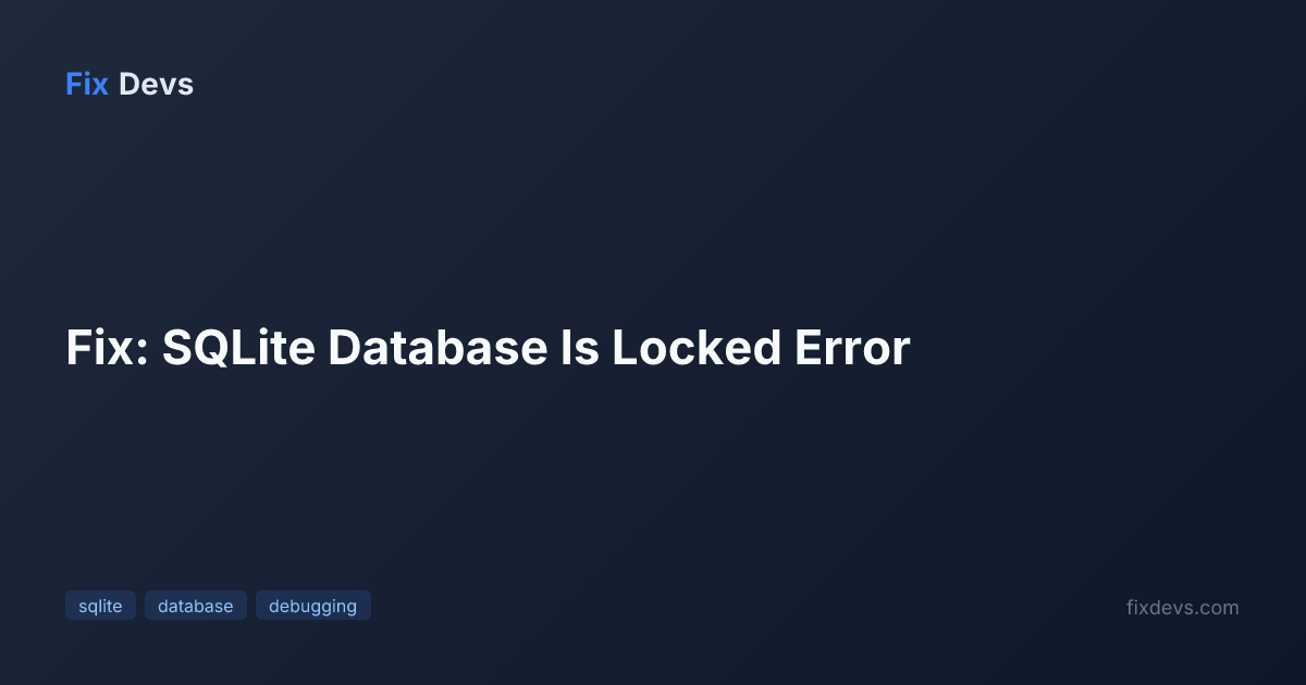 Fix: SQLite Database Is Locked Error - FixDevs