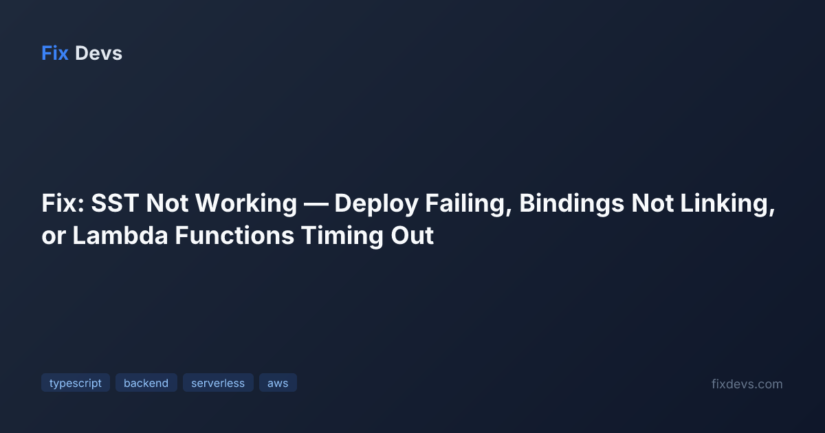 Fix: SST Not Working — Deploy Failing, Bindings Not Linking, or Lambda ...