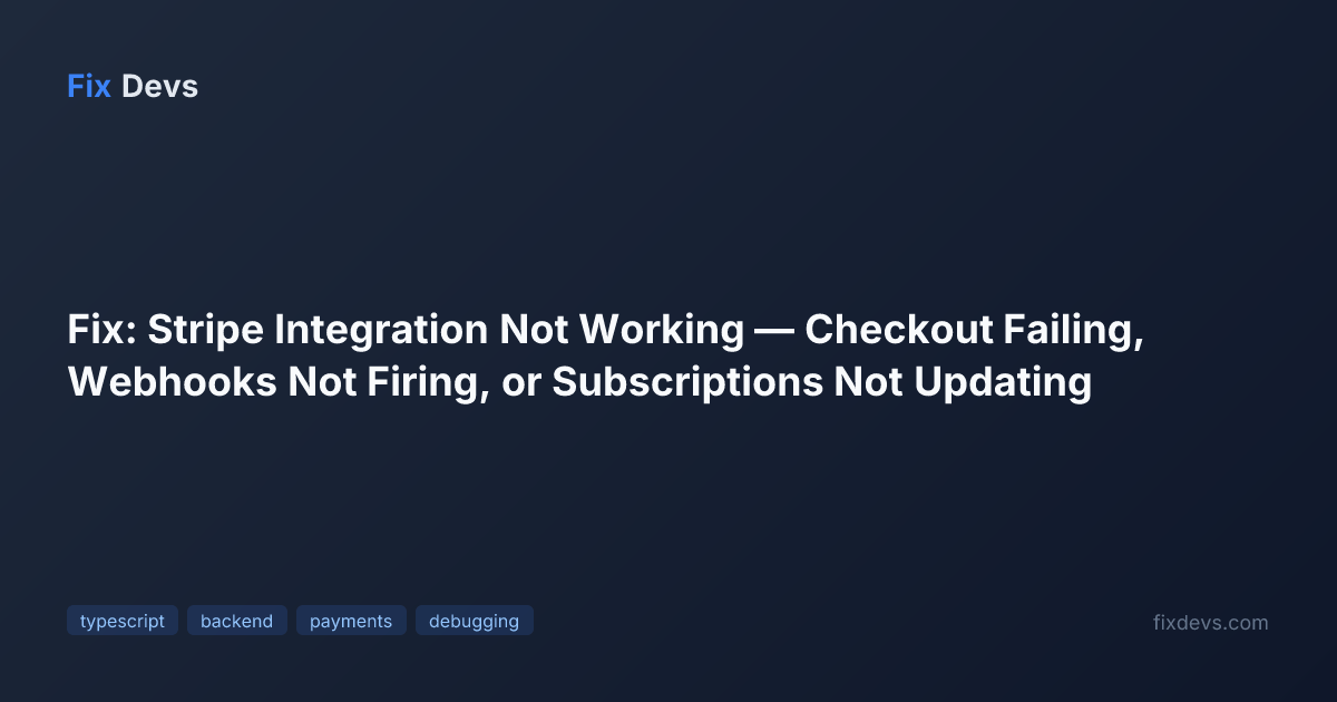 Fix: Stripe Integration Not Working — Checkout Failing, Webhooks Not ...