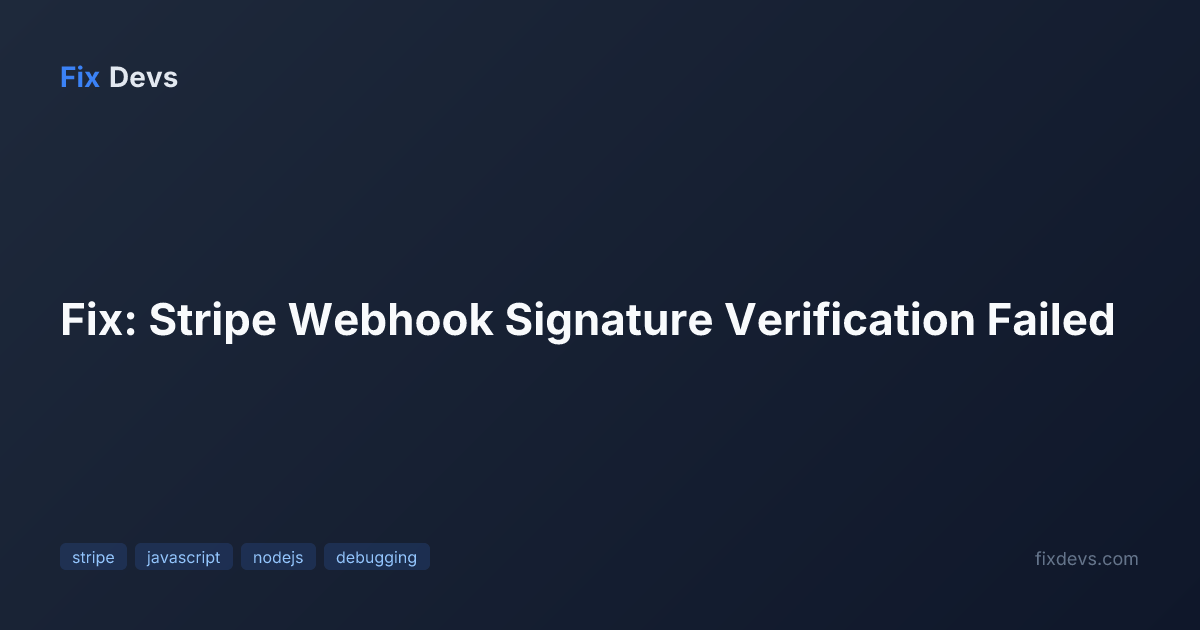 Fix: Stripe Webhook Signature Verification Failed - FixDevs
