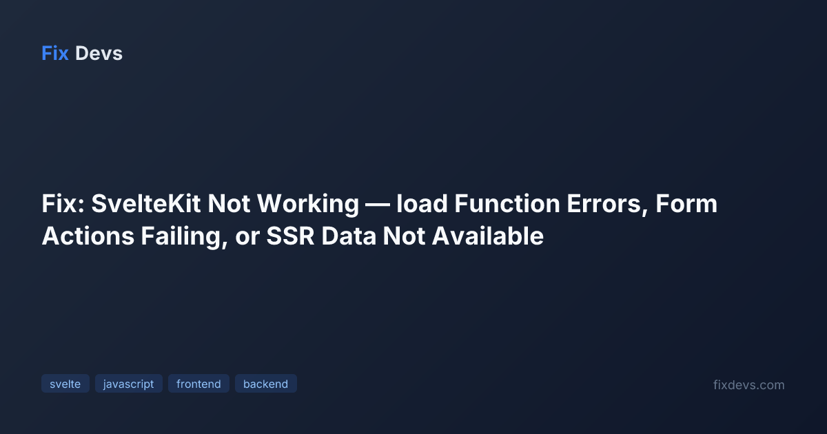 Fix: SvelteKit Not Working — load Function Errors, Form Actions Failing ...