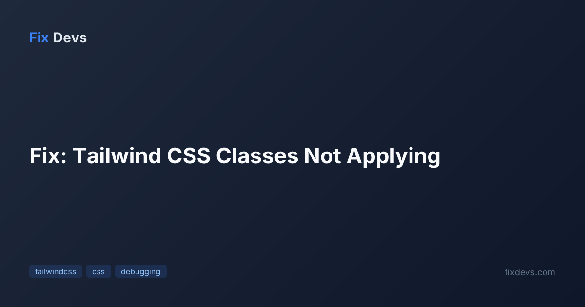 Fix: Tailwind CSS Classes Not Applying - FixDevs