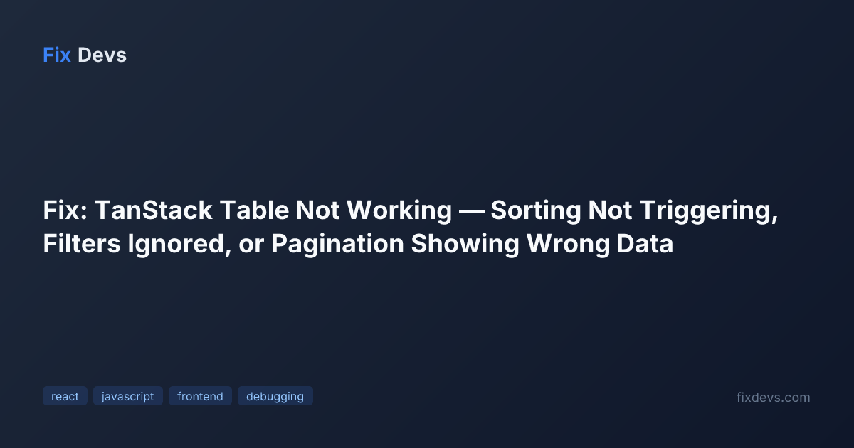 Fix: TanStack Table Not Working — Sorting Not Triggering, Filters ...