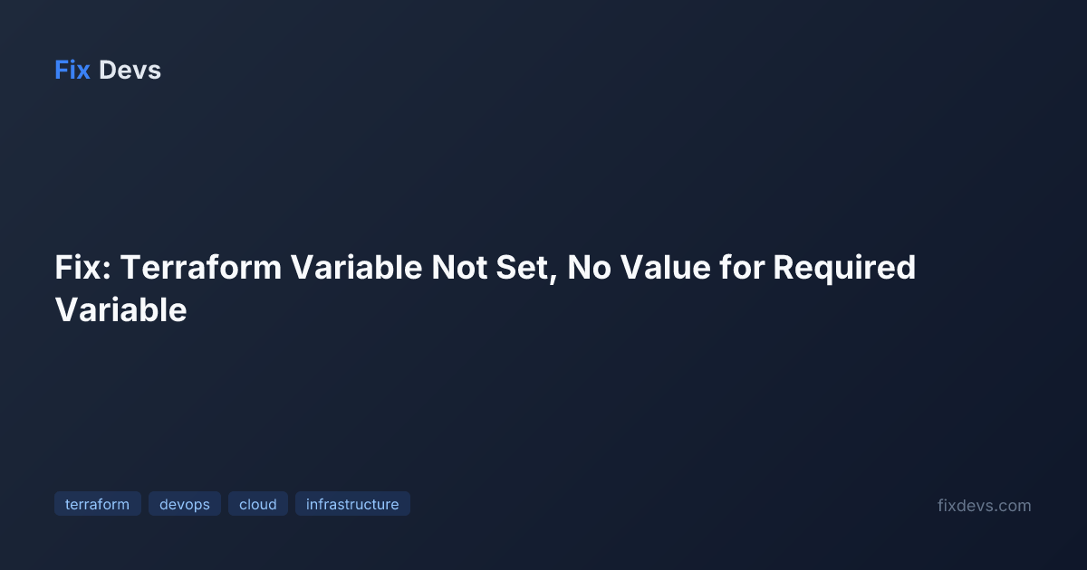 Fix: Terraform Variable Not Set, No Value for Required Variable - FixDevs