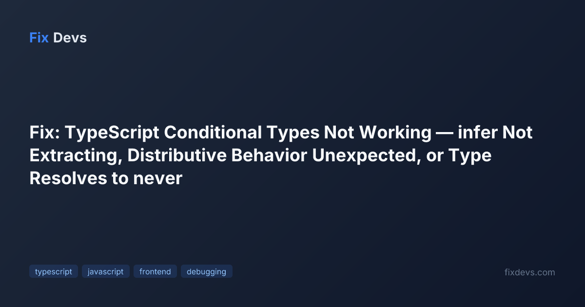 Fix: TypeScript Conditional Types Not Working — infer Not Extracting ...