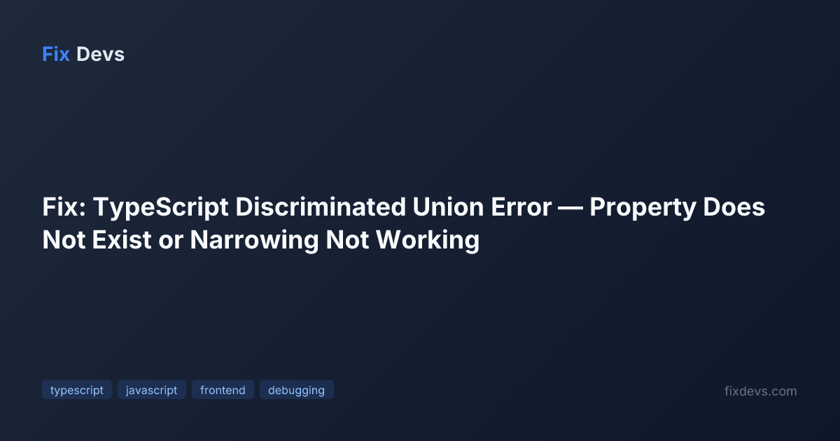 Fix: TypeScript Discriminated Union Error — Property Does Not Exist or ...