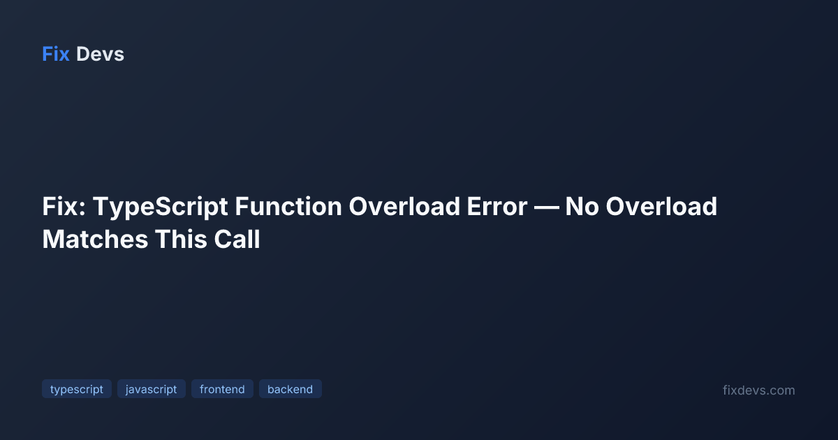 Fix: TypeScript Function Overload Error — No Overload Matches This Call ...