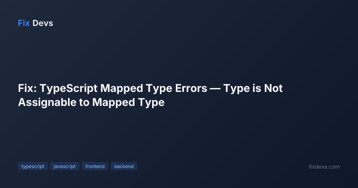 Fix: TypeScript Mapped Type Errors — Type is Not Assignable to Mapped ...