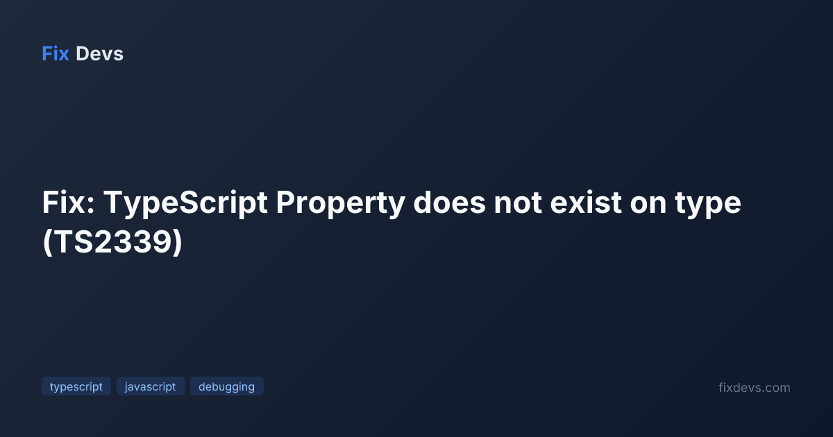 Fix: TypeScript Property does not exist on type (TS2339) - FixDevs