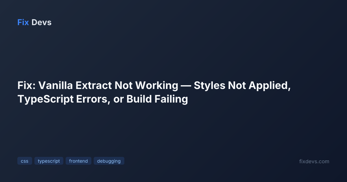 Fix: Vanilla Extract Not Working — Styles Not Applied, TypeScript ...