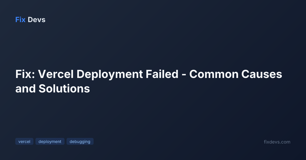 Fix: Vercel Deployment Failed - Common Causes and Solutions - FixDevs