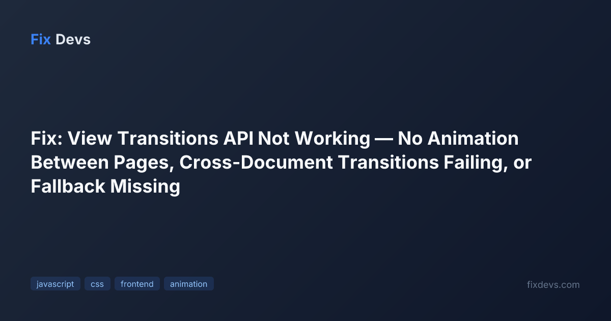 Fix: View Transitions API Not Working — No Animation Between Pages ...