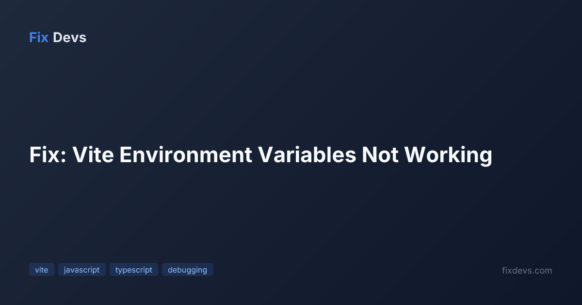 Fix: Vite Environment Variables Not Working - FixDevs