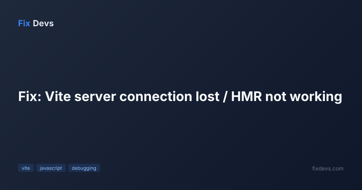 Fix: Vite server connection lost / HMR not working - FixDevs