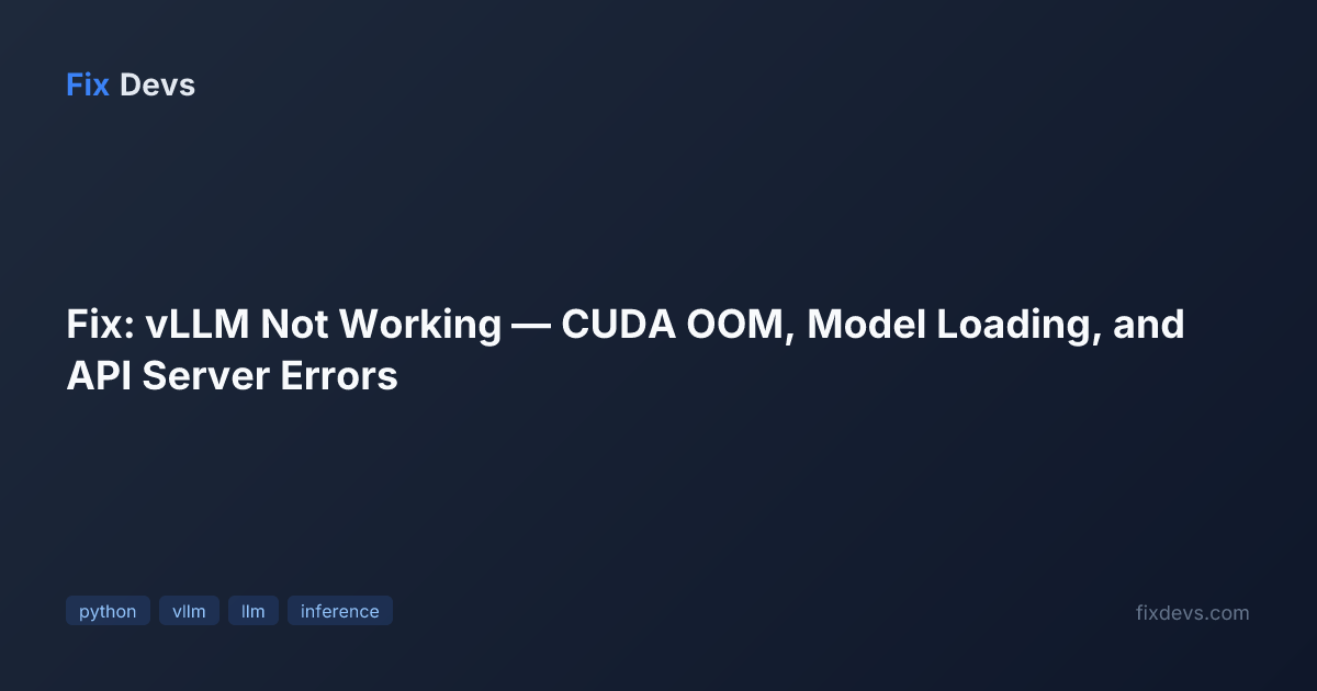 Fix: vLLM Not Working — CUDA OOM, Model Loading, and API Server Errors ...