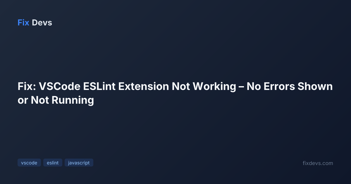 Fix: VSCode ESLint Extension Not Working – No Errors Shown or Not ...