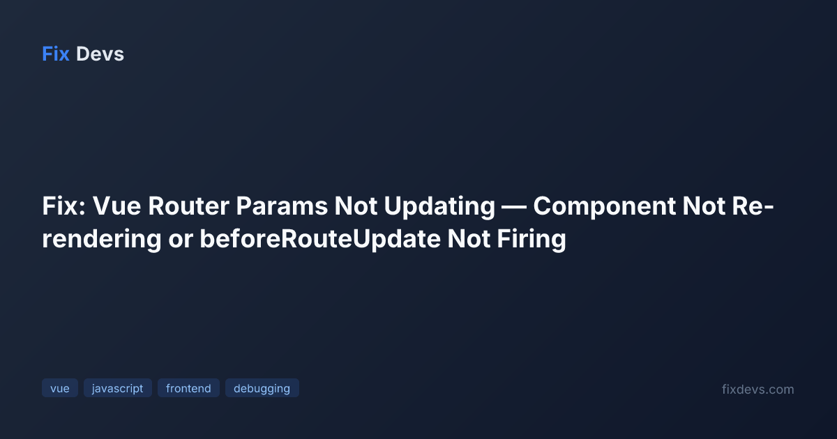 Fix: Vue Router Params Not Updating — Component Not Re-rendering or ...