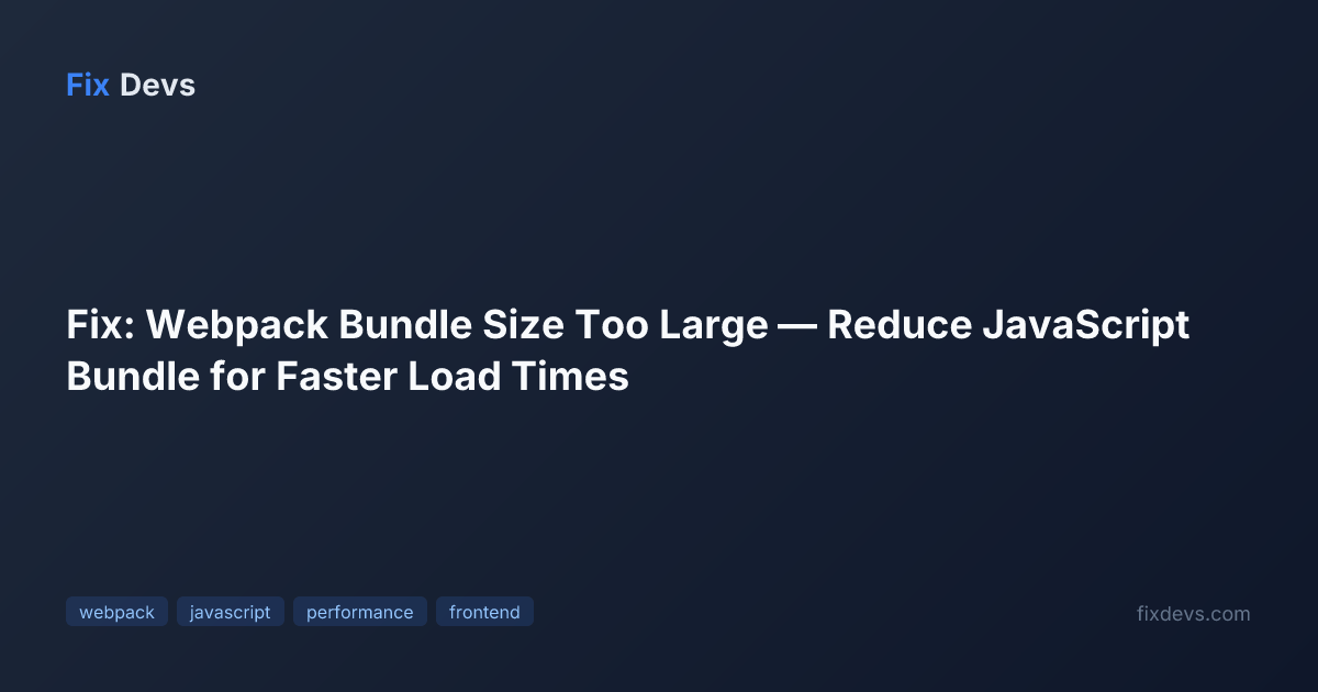 Fix: Webpack Bundle Size Too Large — Reduce JavaScript Bundle for ...